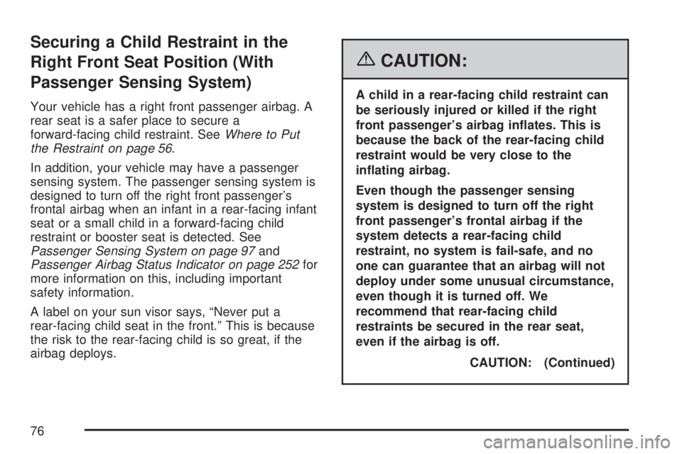 GMC SIERRA 2007 Manual PDF Securing a Child Restraint in the
Right Front Seat Position (With
Passenger Sensing System)
Your vehicle has a right front passenger airbag. A
rear seat is a safer place to secure a
forward-facing chi GMC SIERRA 2007 Manual PDF Securing a Child Restraint in the
Right Front Seat Position (With
Passenger Sensing System)
Your vehicle has a right front passenger airbag. A
rear seat is a safer place to secure a
forward-facing chi
