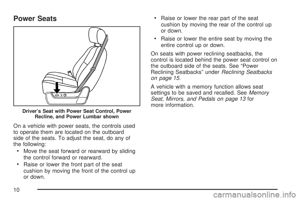 GMC SIERRA 2007  Owners Manual Power Seats
On a vehicle with power seats, the controls used
to operate them are located on the outboard
side of the seats. To adjust the seat, do any of
the following:
Move the seat forward or rearwa