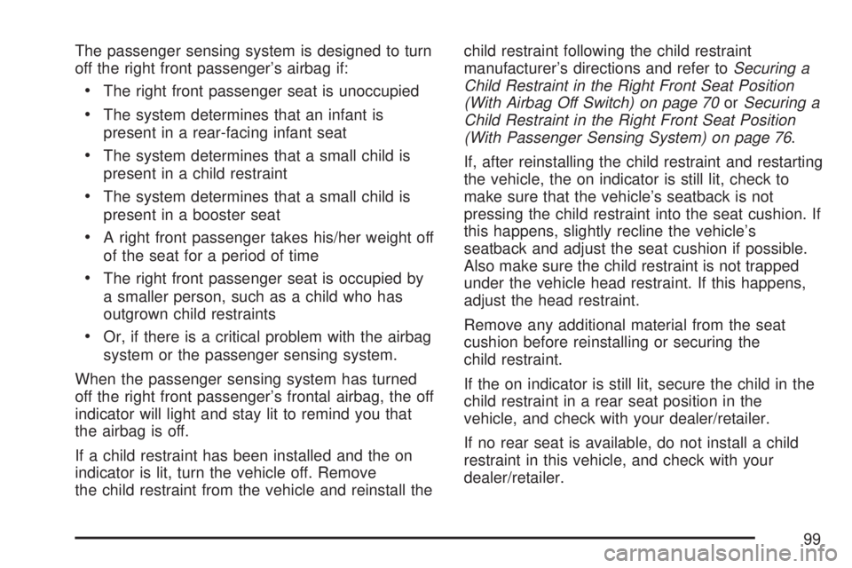GMC SIERRA 2007 Owners Manual The passenger sensing system is designed to turn
off the right front passenger’s airbag if:
The right front passenger seat is unoccupied
The system determines that an infant is
present in a rear-fac
