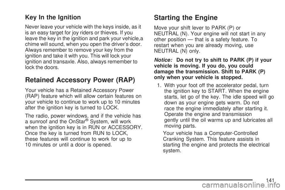 GMC YUKON 2007  Owners Manual Key In the Ignition
Never leave your vehicle with the keys inside, as it
is an easy target for joy riders or thieves. If you
leave the key in the ignition and park your vehicle,a
chime will sound, whe