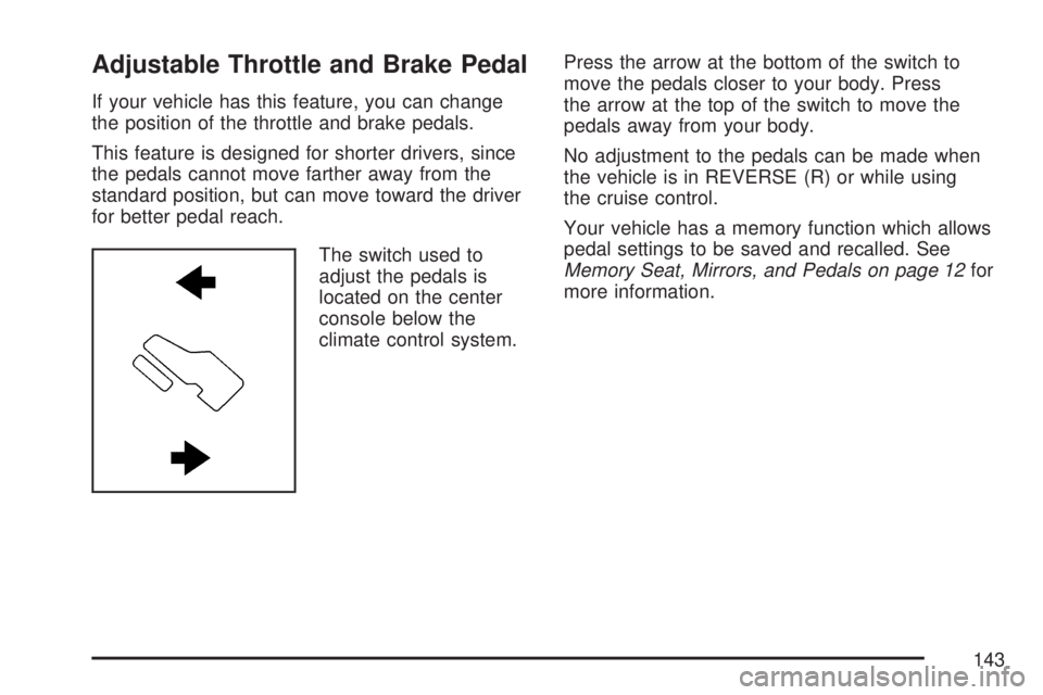 GMC YUKON 2007  Owners Manual Adjustable Throttle and Brake Pedal
If your vehicle has this feature, you can change
the position of the throttle and brake pedals.
This feature is designed for shorter drivers, since
the pedals canno