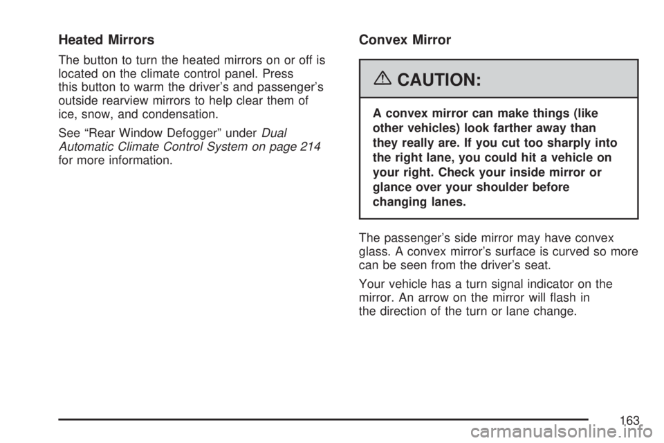 GMC YUKON 2007 Owners Manual Heated Mirrors
The button to turn the heated mirrors on or off is
located on the climate control panel. Press
this button to warm the driver’s and passenger’s
outside rearview mirrors to help clea GMC YUKON 2007 Owners Manual Heated Mirrors
The button to turn the heated mirrors on or off is
located on the climate control panel. Press
this button to warm the driver’s and passenger’s
outside rearview mirrors to help clea