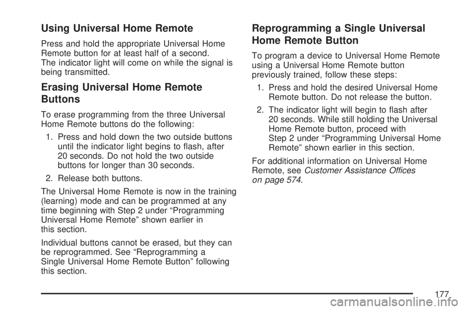 GMC YUKON 2007 User Guide Using Universal Home Remote
Press and hold the appropriate Universal Home
Remote button for at least half of a second.
The indicator light will come on while the signal is
being transmitted.
Erasing U