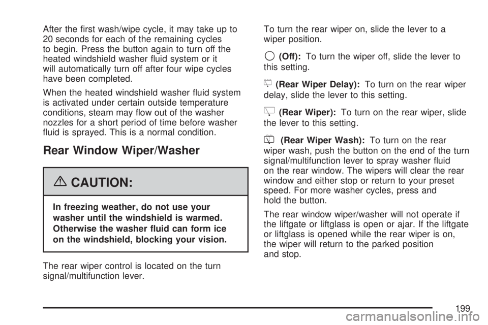 GMC YUKON 2007  Owners Manual After the �rst wash/wipe cycle, it may take up to
20 seconds for each of the remaining cycles
to begin. Press the button again to turn off the
heated windshield washer �uid system or it
will automatic