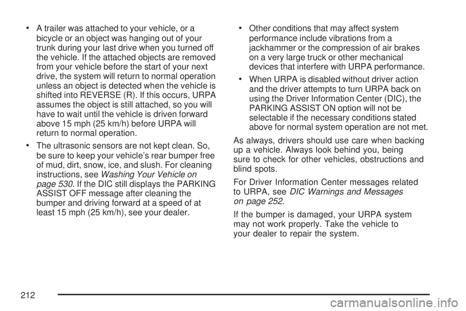 GMC YUKON 2007  Owners Manual A trailer was attached to your vehicle, or a
bicycle or an object was hanging out of your
trunk during your last drive when you turned off
the vehicle. If the attached objects are removed
from your v