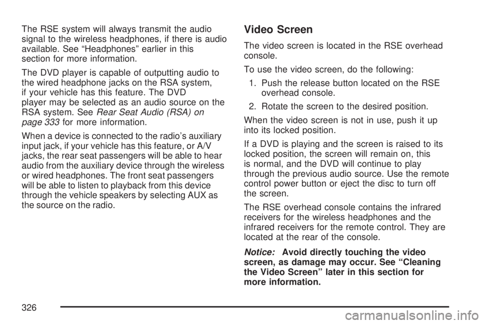 GMC YUKON 2007 Owners Guide The RSE system will always transmit the audio
signal to the wireless headphones, if there is audio
available. See “Headphones” earlier in this
section for more information.
The DVD player is capab
