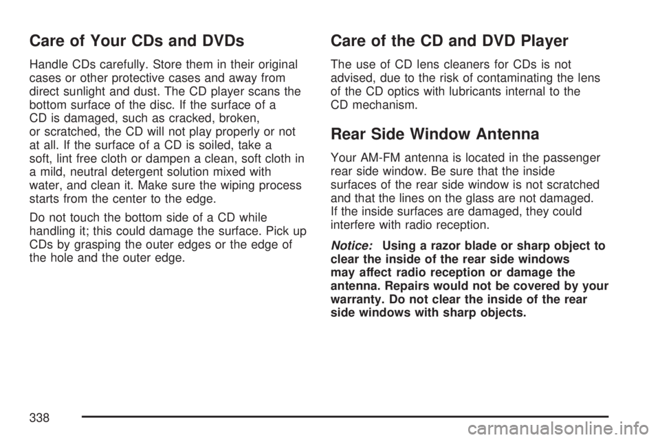 GMC YUKON 2007 Owners Guide Care of Your CDs and DVDs
Handle CDs carefully. Store them in their original
cases or other protective cases and away from
direct sunlight and dust. The CD player scans the
bottom surface of the disc.