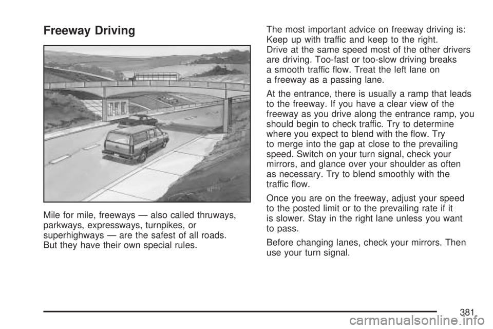 GMC YUKON 2007  Owners Manual Freeway Driving
Mile for mile, freeways — also called thruways,
parkways, expressways, turnpikes, or
superhighways — are the safest of all roads.
But they have their own special rules.The most imp