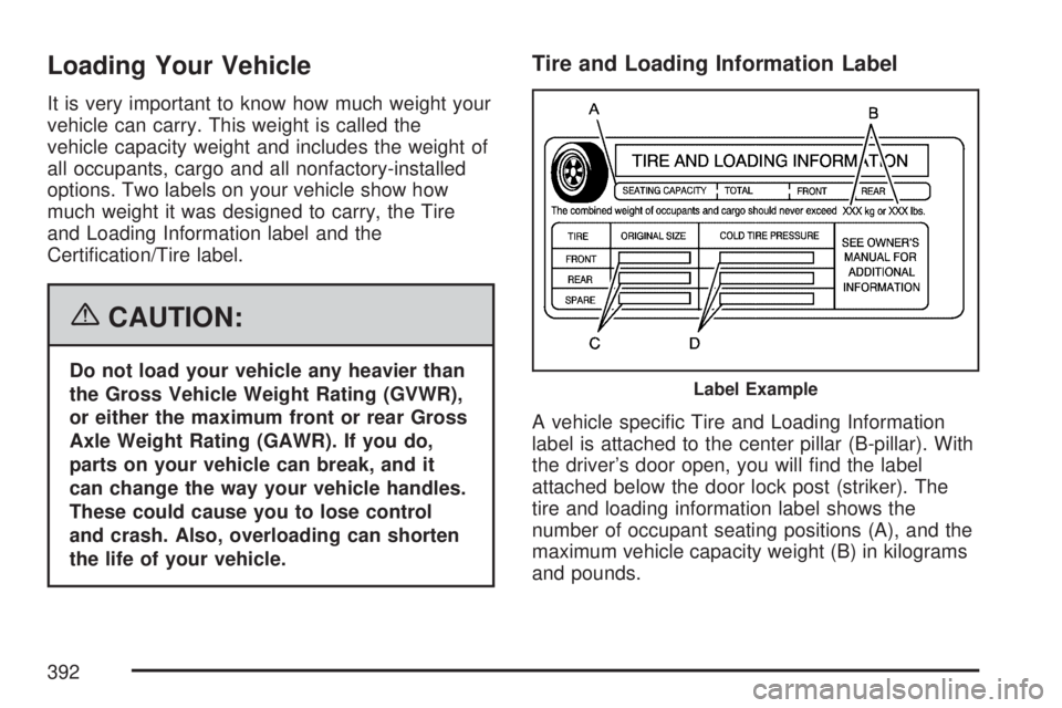 GMC YUKON 2007 Owners Manual Loading Your Vehicle
It is very important to know how much weight your
vehicle can carry. This weight is called the
vehicle capacity weight and includes the weight of
all occupants, cargo and all nonf GMC YUKON 2007 Owners Manual Loading Your Vehicle
It is very important to know how much weight your
vehicle can carry. This weight is called the
vehicle capacity weight and includes the weight of
all occupants, cargo and all nonf