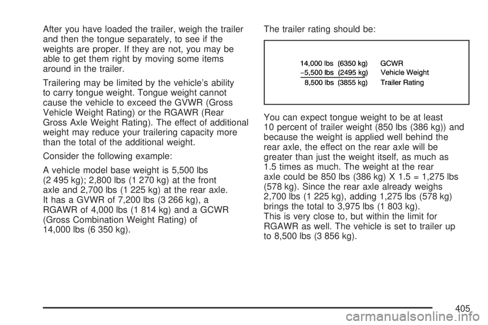 GMC YUKON 2007  Owners Manual After you have loaded the trailer, weigh the trailer
and then the tongue separately, to see if the
weights are proper. If they are not, you may be
able to get them right by moving some items
around in