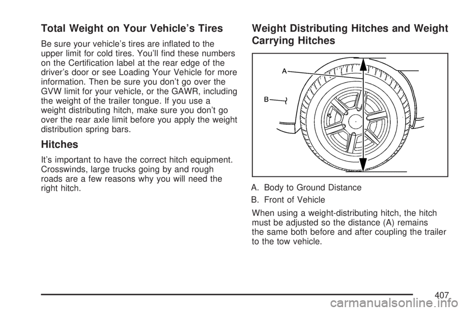 GMC YUKON 2007  Owners Manual Total Weight on Your Vehicle’s Tires
Be sure your vehicle’s tires are in�ated to the
upper limit for cold tires. You’ll �nd these numbers
on the Certi�cation label at the rear edge of the
driver