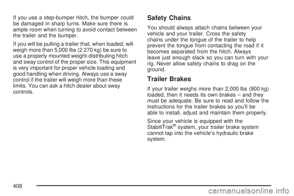 GMC YUKON 2007  Owners Manual If you use a step-bumper hitch, the bumper could
be damaged in sharp turns. Make sure there is
ample room when turning to avoid contact between
the trailer and the bumper.
If you will be pulling a tra