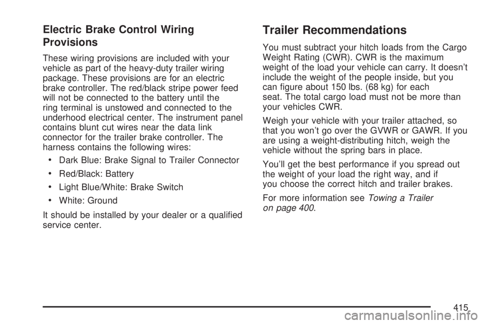 GMC YUKON 2007  Owners Manual Electric Brake Control Wiring
Provisions
These wiring provisions are included with your
vehicle as part of the heavy-duty trailer wiring
package. These provisions are for an electric
brake controller.