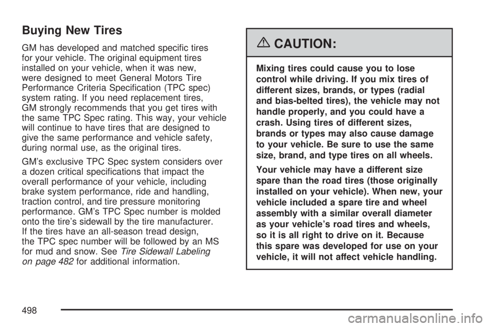 GMC YUKON 2007 User Guide Buying New Tires
GM has developed and matched speci�c tires
for your vehicle. The original equipment tires
installed on your vehicle, when it was new,
were designed to meet General Motors Tire
Perform