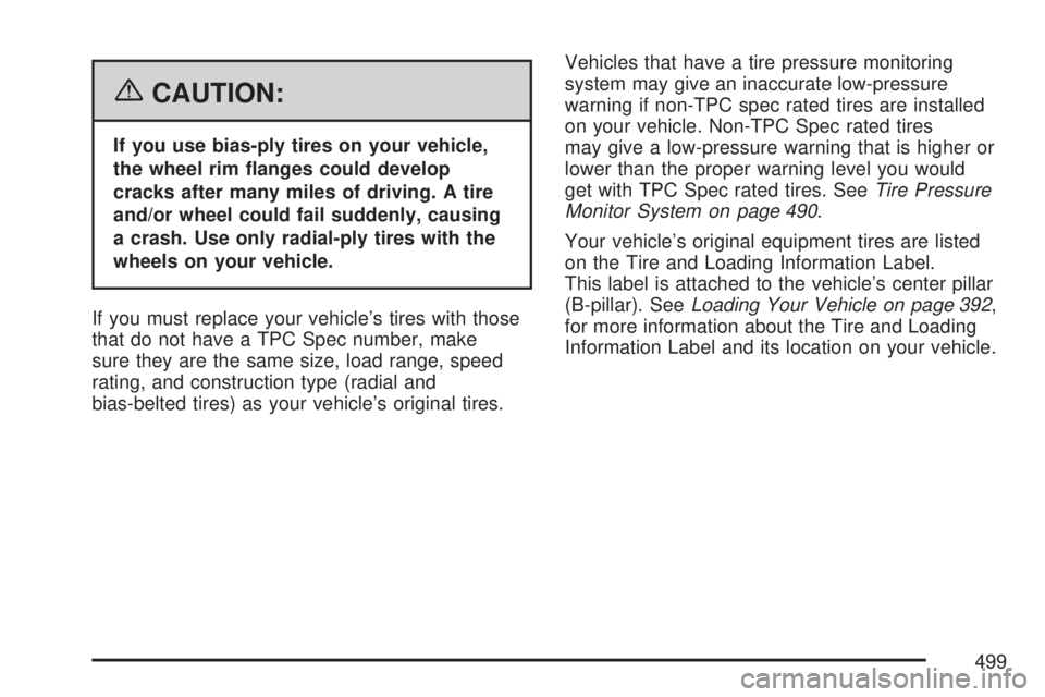 GMC YUKON 2007  Owners Manual {CAUTION:
If you use bias-ply tires on your vehicle,
the wheel rim �anges could develop
cracks after many miles of driving. A tire
and/or wheel could fail suddenly, causing
a crash. Use only radial-pl