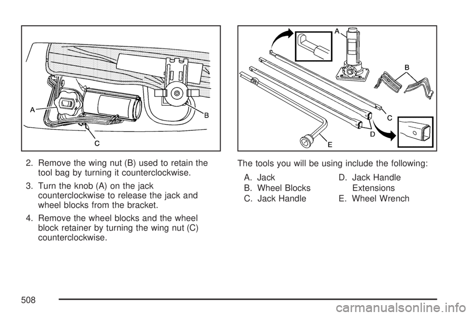 GMC YUKON 2007 User Guide 2. Remove the wing nut (B) used to retain the
tool bag by turning it counterclockwise.
3. Turn the knob (A) on the jack
counterclockwise to release the jack and
wheel blocks from the bracket.
4. Remov