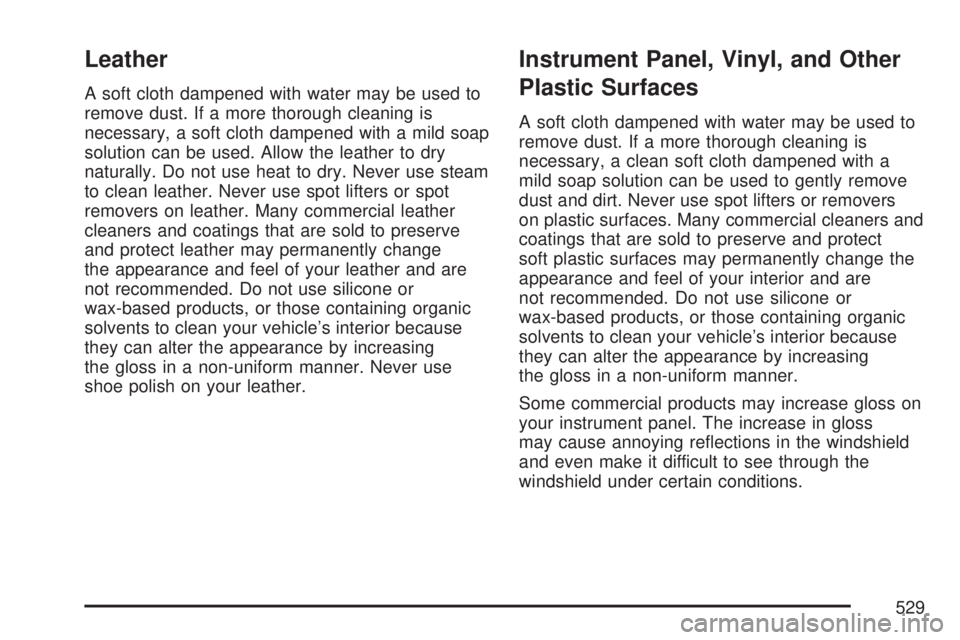 GMC YUKON 2007  Owners Manual Leather
A soft cloth dampened with water may be used to
remove dust. If a more thorough cleaning is
necessary, a soft cloth dampened with a mild soap
solution can be used. Allow the leather to dry
nat