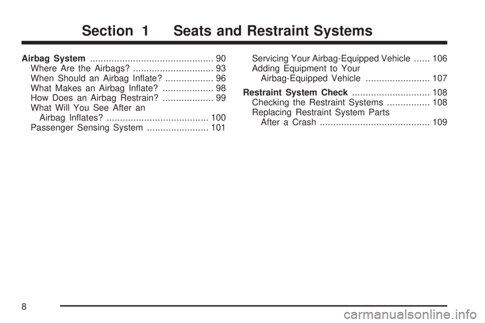 GMC YUKON 2007  Owners Manual Airbag System.............................................. 90
Where Are the Airbags?.............................. 93
When Should an Airbag In�ate?.................. 96
What Makes an Airbag In�ate?..