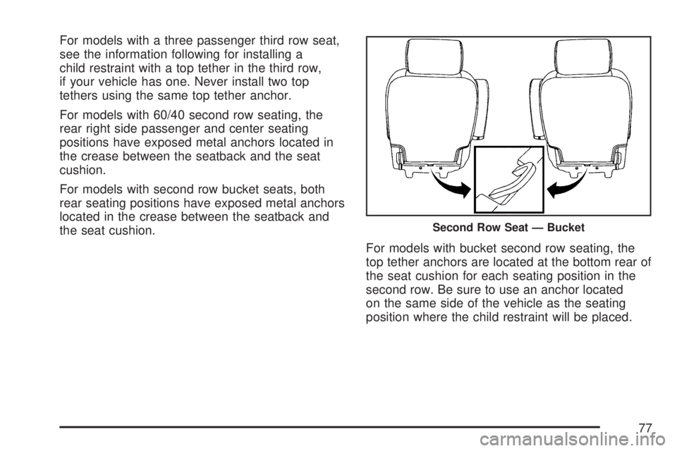 GMC YUKON 2007  Owners Manual For models with a three passenger third row seat,
see the information following for installing a
child restraint with a top tether in the third row,
if your vehicle has one. Never install two top
teth