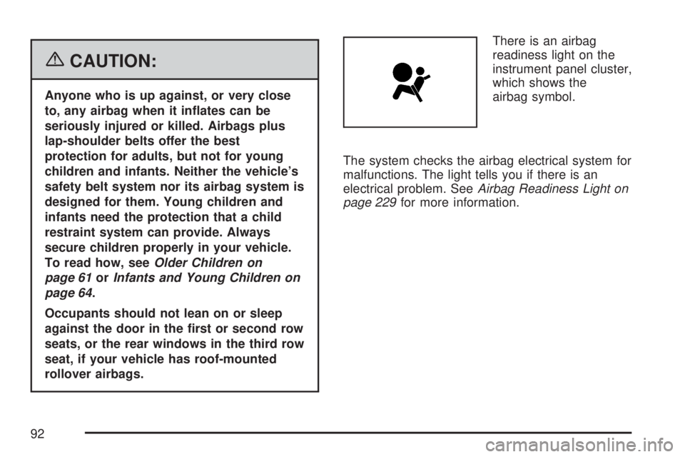 GMC YUKON 2007  Owners Manual {CAUTION:
Anyone who is up against, or very close
to, any airbag when it in�ates can be
seriously injured or killed. Airbags plus
lap-shoulder belts offer the best
protection for adults, but not for y