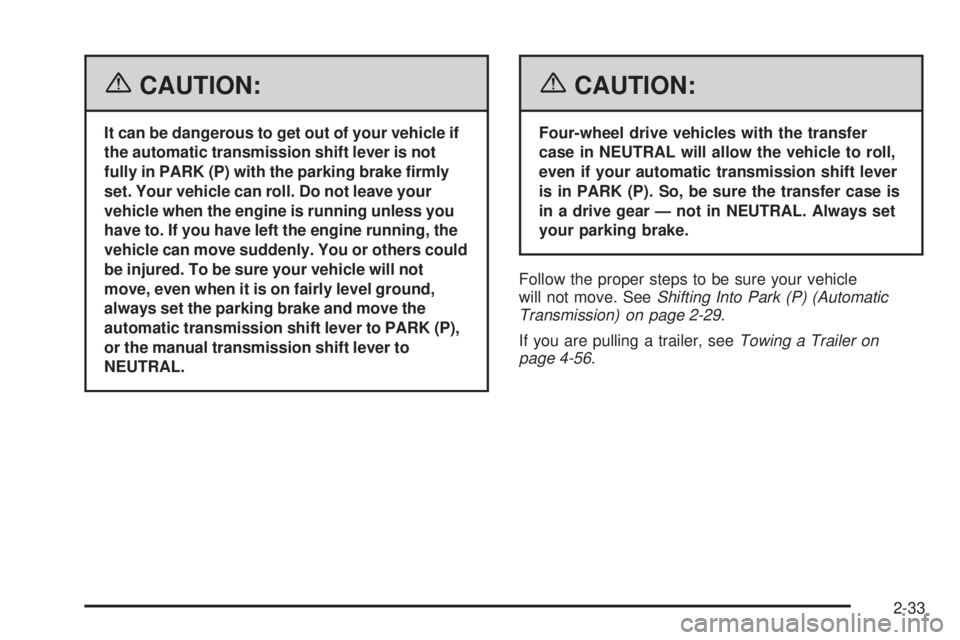 GMC CANYON 2006  Owners Manual {CAUTION:
It can be dangerous to get out of your vehicle if
the automatic transmission shift lever is not
fully in PARK (P) with the parking brake �rmly
set. Your vehicle can roll. Do not leave your
v