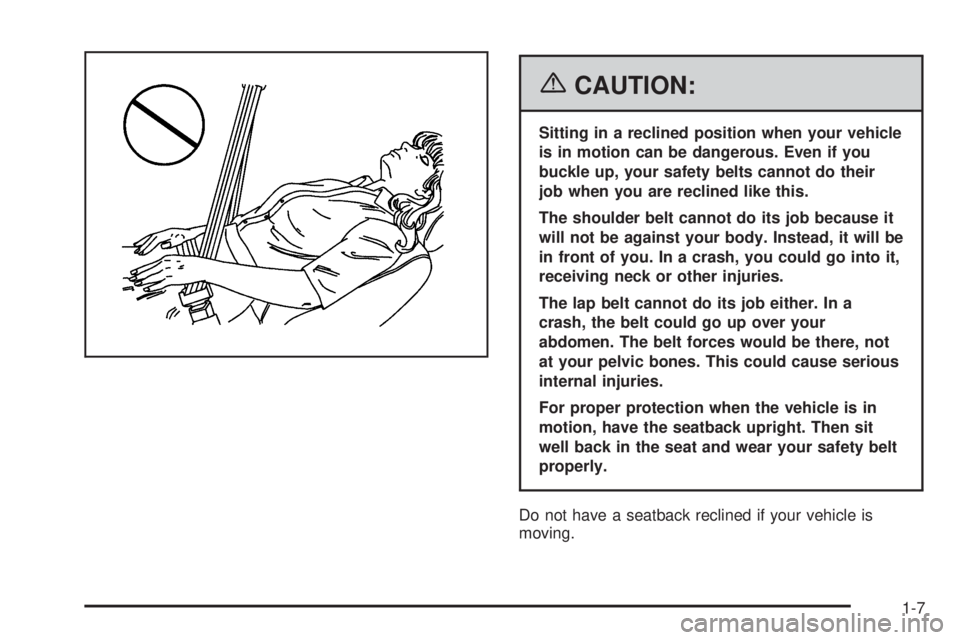 GMC CANYON 2006 User Guide {CAUTION:
Sitting in a reclined position when your vehicle
is in motion can be dangerous. Even if you
buckle up, your safety belts cannot do their
job when you are reclined like this.
The shoulder bel GMC CANYON 2006 User Guide {CAUTION:
Sitting in a reclined position when your vehicle
is in motion can be dangerous. Even if you
buckle up, your safety belts cannot do their
job when you are reclined like this.
The shoulder bel