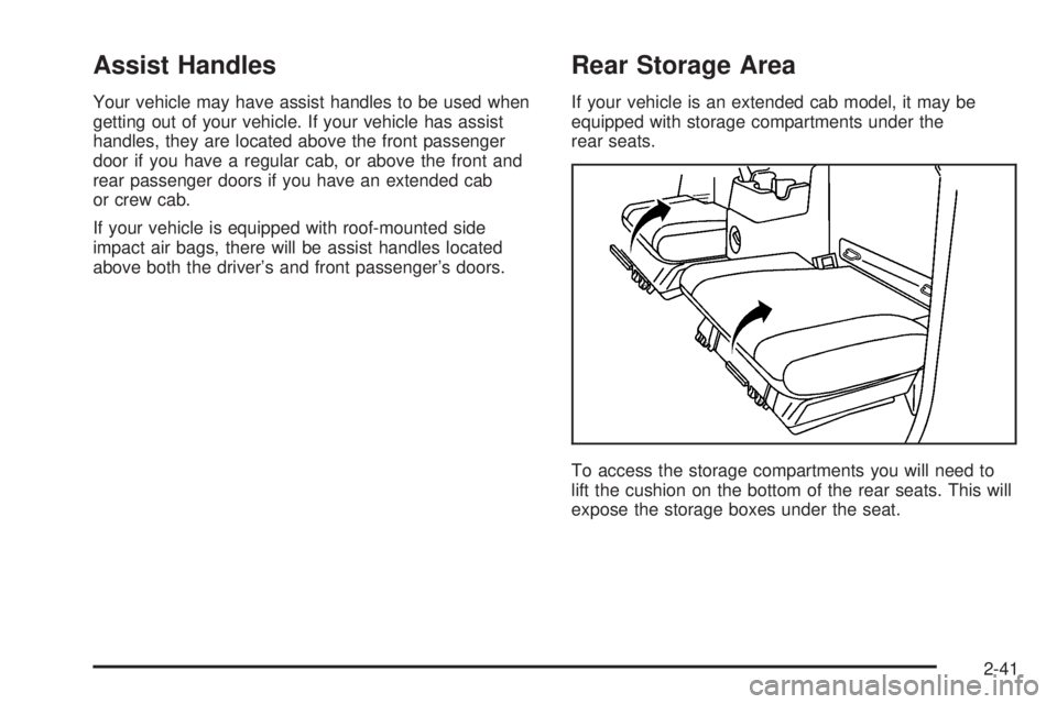 GMC CANYON 2006 Owners Manual Assist Handles
Your vehicle may have assist handles to be used when
getting out of your vehicle. If your vehicle has assist
handles, they are located above the front passenger
door if you have a regul GMC CANYON 2006 Owners Manual Assist Handles
Your vehicle may have assist handles to be used when
getting out of your vehicle. If your vehicle has assist
handles, they are located above the front passenger
door if you have a regul