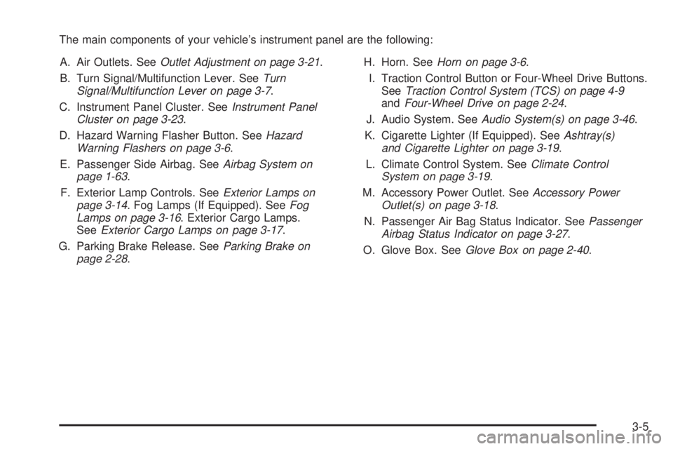 GMC CANYON 2006  Owners Manual The main components of your vehicle’s instrument panel are the following:
A. Air Outlets. SeeOutlet Adjustment on page 3-21.
B. Turn Signal/Multifunction Lever. SeeTurn
Signal/Multifunction Lever on