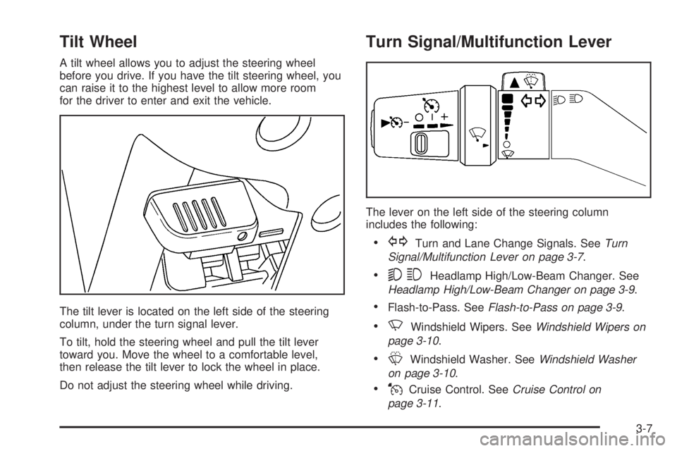 GMC CANYON 2006  Owners Manual Tilt Wheel
A tilt wheel allows you to adjust the steering wheel
before you drive. If you have the tilt steering wheel, you
can raise it to the highest level to allow more room
for the driver to enter 