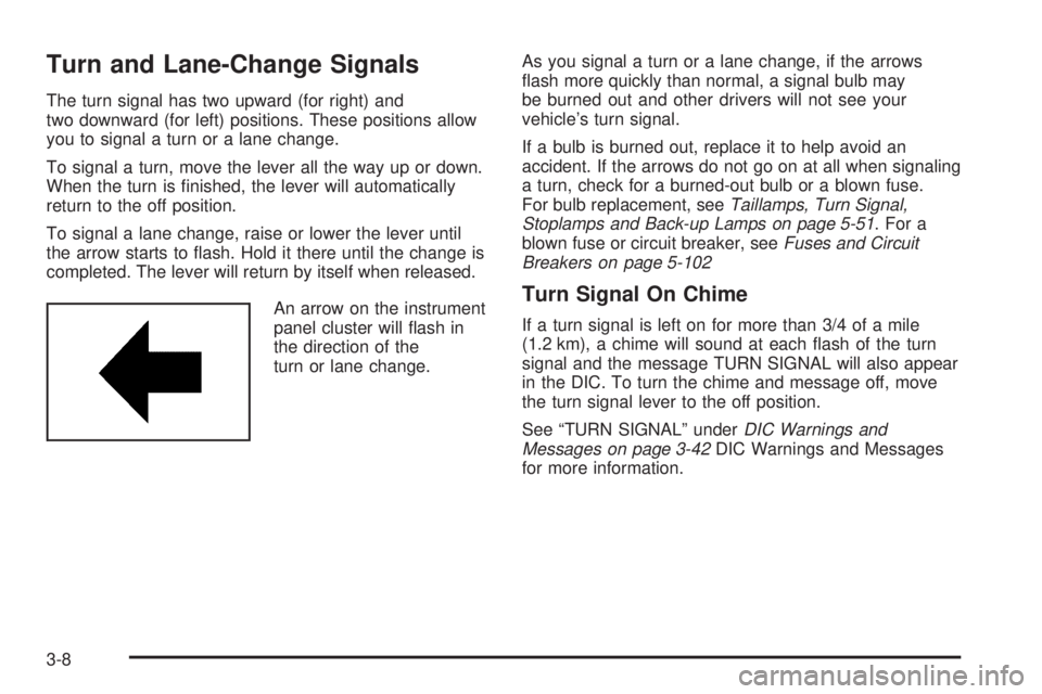 GMC CANYON 2006  Owners Manual Turn and Lane-Change Signals
The turn signal has two upward (for right) and
two downward (for left) positions. These positions allow
you to signal a turn or a lane change.
To signal a turn, move the l