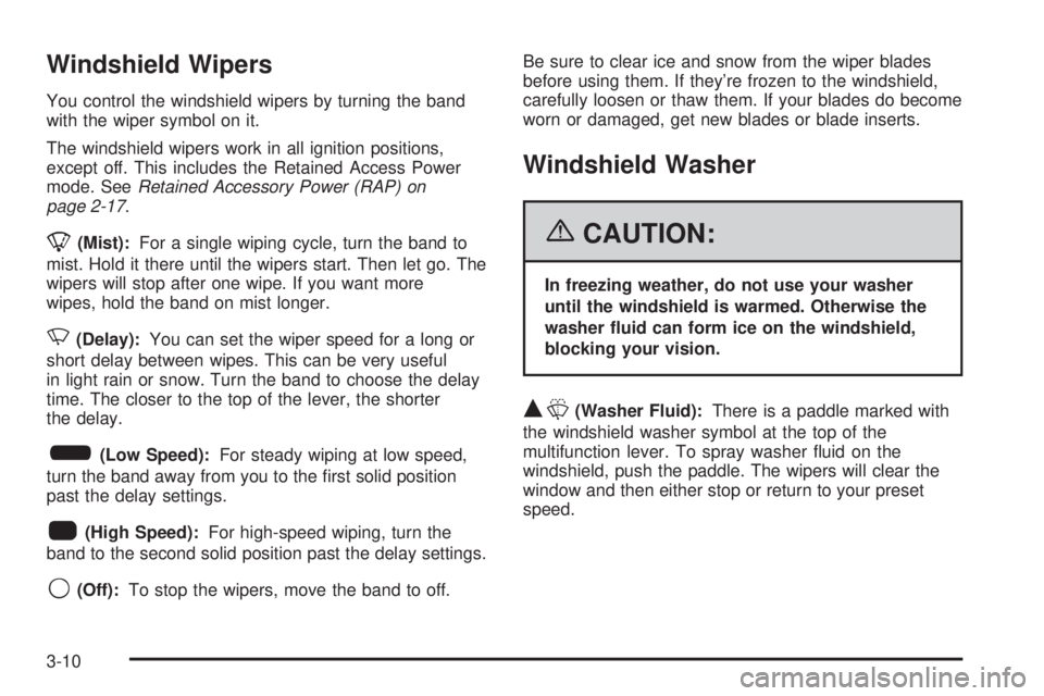 GMC CANYON 2006  Owners Manual Windshield Wipers
You control the windshield wipers by turning the band
with the wiper symbol on it.
The windshield wipers work in all ignition positions,
except off. This includes the Retained Access