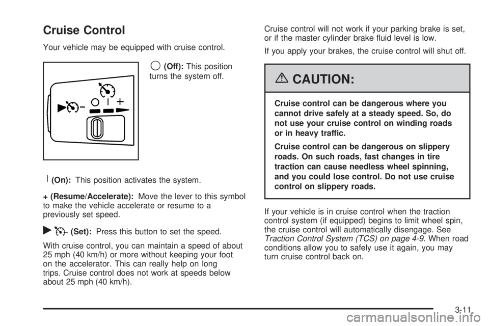 GMC CANYON 2006  Owners Manual Cruise Control
Your vehicle may be equipped with cruise control.
9(Off):This position
turns the system off.
R(On):This position activates the system.
+ (Resume/Accelerate):Move the lever to this symbo