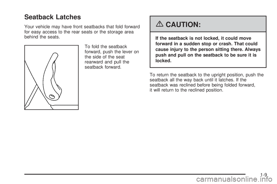 GMC CANYON 2006 User Guide Seatback Latches
Your vehicle may have front seatbacks that fold forward
for easy access to the rear seats or the storage area
behind the seats.
To fold the seatback
forward, push the lever on
the sid GMC CANYON 2006 User Guide Seatback Latches
Your vehicle may have front seatbacks that fold forward
for easy access to the rear seats or the storage area
behind the seats.
To fold the seatback
forward, push the lever on
the sid