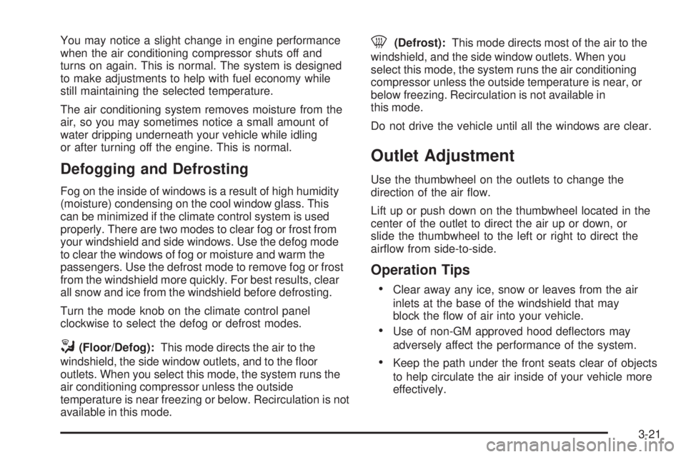 GMC CANYON 2006 Owners Manual You may notice a slight change in engine performance
when the air conditioning compressor shuts off and
turns on again. This is normal. The system is designed
to make adjustments to help with fuel eco GMC CANYON 2006 Owners Manual You may notice a slight change in engine performance
when the air conditioning compressor shuts off and
turns on again. This is normal. The system is designed
to make adjustments to help with fuel eco
