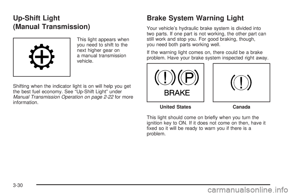 GMC CANYON 2006 Owners Manual Up-Shift Light
(Manual Transmission)
This light appears when
you need to shift to the
next higher gear on
a manual transmission
vehicle.
Shifting when the indicator light is on will help you get
the b GMC CANYON 2006 Owners Manual Up-Shift Light
(Manual Transmission)
This light appears when
you need to shift to the
next higher gear on
a manual transmission
vehicle.
Shifting when the indicator light is on will help you get
the b