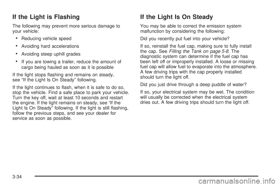 GMC CANYON 2006  Owners Manual If the Light is Flashing
The following may prevent more serious damage to
your vehicle:
Reducing vehicle speed
Avoiding hard accelerations
Avoiding steep uphill grades
If you are towing a trailer,
