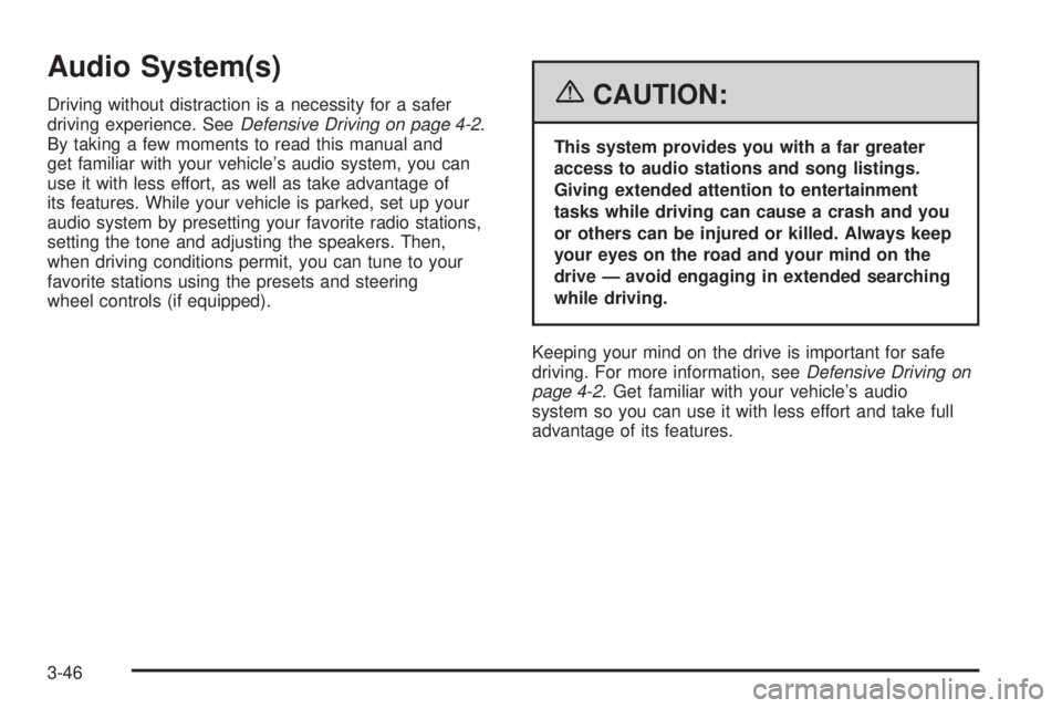 GMC CANYON 2006 Owners Manual Audio System(s)
Driving without distraction is a necessity for a safer
driving experience. SeeDefensive Driving on page 4-2.
By taking a few moments to read this manual and
get familiar with your vehi GMC CANYON 2006 Owners Manual Audio System(s)
Driving without distraction is a necessity for a safer
driving experience. SeeDefensive Driving on page 4-2.
By taking a few moments to read this manual and
get familiar with your vehi