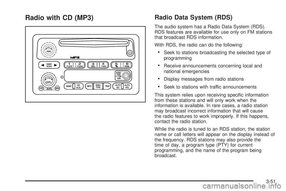 GMC CANYON 2006  Owners Manual Radio with CD (MP3)Radio Data System (RDS)
The audio system has a Radio Data System (RDS).
RDS features are available for use only on FM stations
that broadcast RDS information.
With RDS, the radio ca