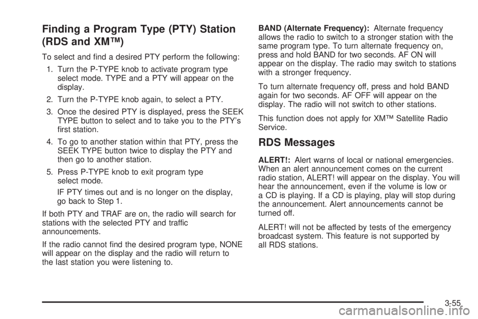 GMC CANYON 2006  Owners Manual Finding a Program Type (PTY) Station
(RDS and XM™)
To select and �nd a desired PTY perform the following:
1. Turn the P-TYPE knob to activate program type
select mode. TYPE and a PTY will appear on 