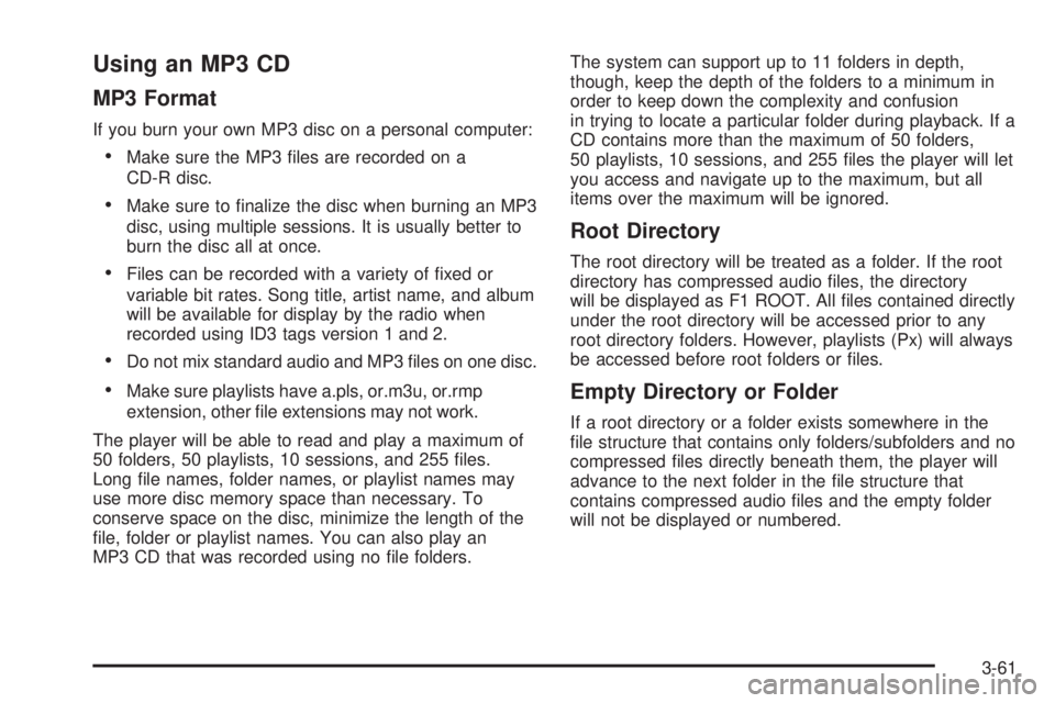 GMC CANYON 2006  Owners Manual Using an MP3 CD
MP3 Format
If you burn your own MP3 disc on a personal computer:
Make sure the MP3 �les are recorded on a
CD-R disc.
Make sure to �nalize the disc when burning an MP3
disc, using mul