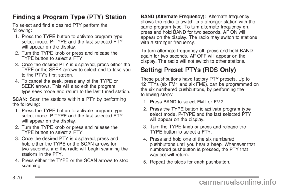 GMC CANYON 2006  Owners Manual Finding a Program Type (PTY) Station
To select and �nd a desired PTY perform the
following:
1. Press the TYPE button to activate program type
select mode. P-TYPE and the last selected PTY
will appear 