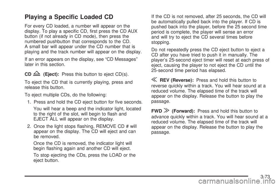 GMC CANYON 2006  Owners Manual Playing a Speci�c Loaded CD
For every CD loaded, a number will appear on the
display. To play a speci�c CD, �rst press the CD AUX
button (if not already in CD mode), then press the
numbered pushbutton