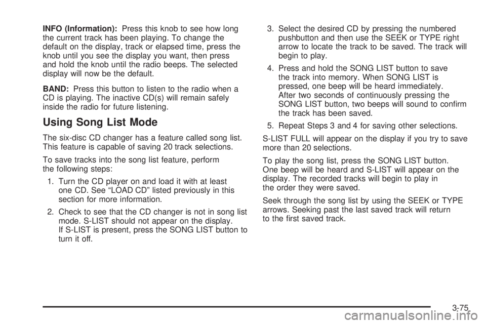 GMC CANYON 2006  Owners Manual INFO (Information):Press this knob to see how long
the current track has been playing. To change the
default on the display, track or elapsed time, press the
knob until you see the display you want, t