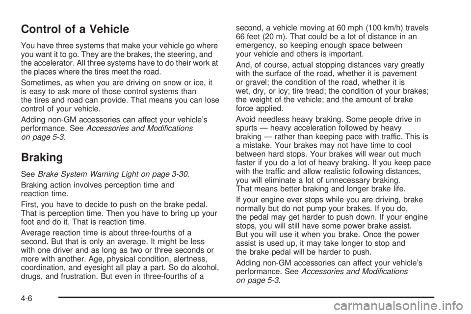 GMC CANYON 2006  Owners Manual Control of a Vehicle
You have three systems that make your vehicle go where
you want it to go. They are the brakes, the steering, and
the accelerator. All three systems have to do their work at
the pl