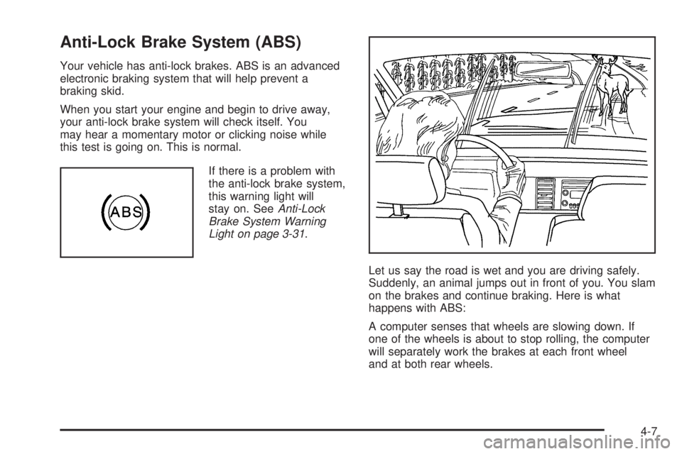 GMC CANYON 2006  Owners Manual Anti-Lock Brake System (ABS)
Your vehicle has anti-lock brakes. ABS is an advanced
electronic braking system that will help prevent a
braking skid.
When you start your engine and begin to drive away,
