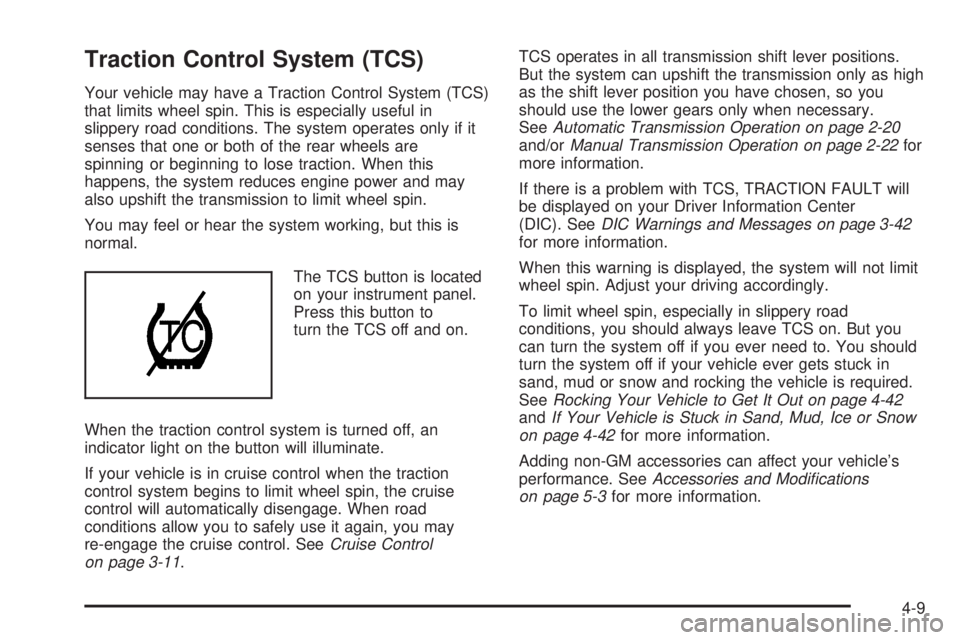 GMC CANYON 2006  Owners Manual Traction Control System (TCS)
Your vehicle may have a Traction Control System (TCS)
that limits wheel spin. This is especially useful in
slippery road conditions. The system operates only if it
senses