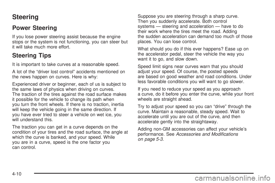 GMC CANYON 2006  Owners Manual Steering
Power Steering
If you lose power steering assist because the engine
stops or the system is not functioning, you can steer but
it will take much more effort.
Steering Tips
It is important to t