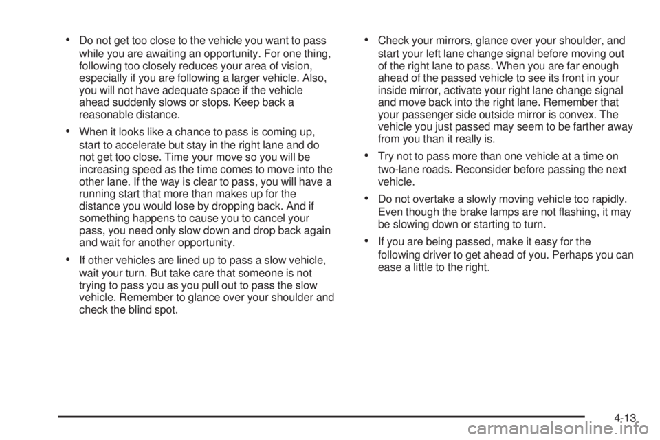 GMC CANYON 2006  Owners Manual Do not get too close to the vehicle you want to pass
while you are awaiting an opportunity. For one thing,
following too closely reduces your area of vision,
especially if you are following a larger 