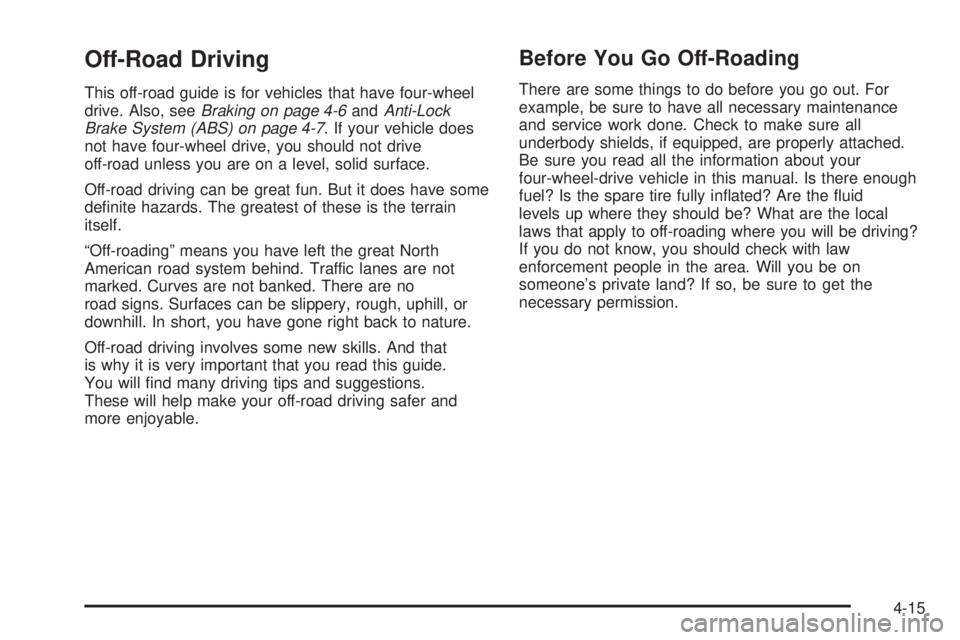 GMC CANYON 2006  Owners Manual Off-Road Driving
This off-road guide is for vehicles that have four-wheel
drive. Also, seeBraking on page 4-6andAnti-Lock
Brake System (ABS) on page 4-7. If your vehicle does
not have four-wheel drive