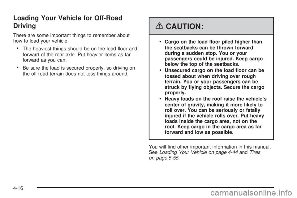 GMC CANYON 2006  Owners Manual Loading Your Vehicle for Off-Road
Driving
There are some important things to remember about
how to load your vehicle.
The heaviest things should be on the load �oor and
forward of the rear axle. Put 